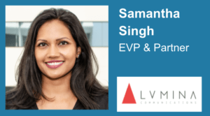 Samantha Singh - EVP and Partner at Lumina Communications